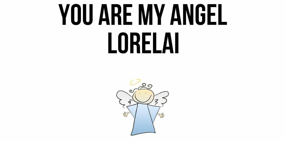 Greetings card с именем, Lorelai You are my angel ангел Greetings with text for free download 