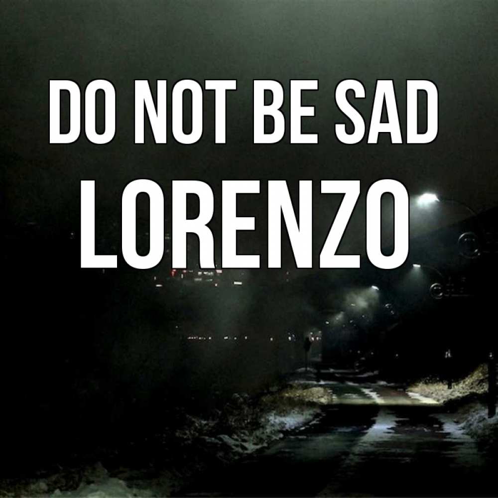 Greetings card с именем, Lorenzo Do not be sad фонари Greetings with text for free download 