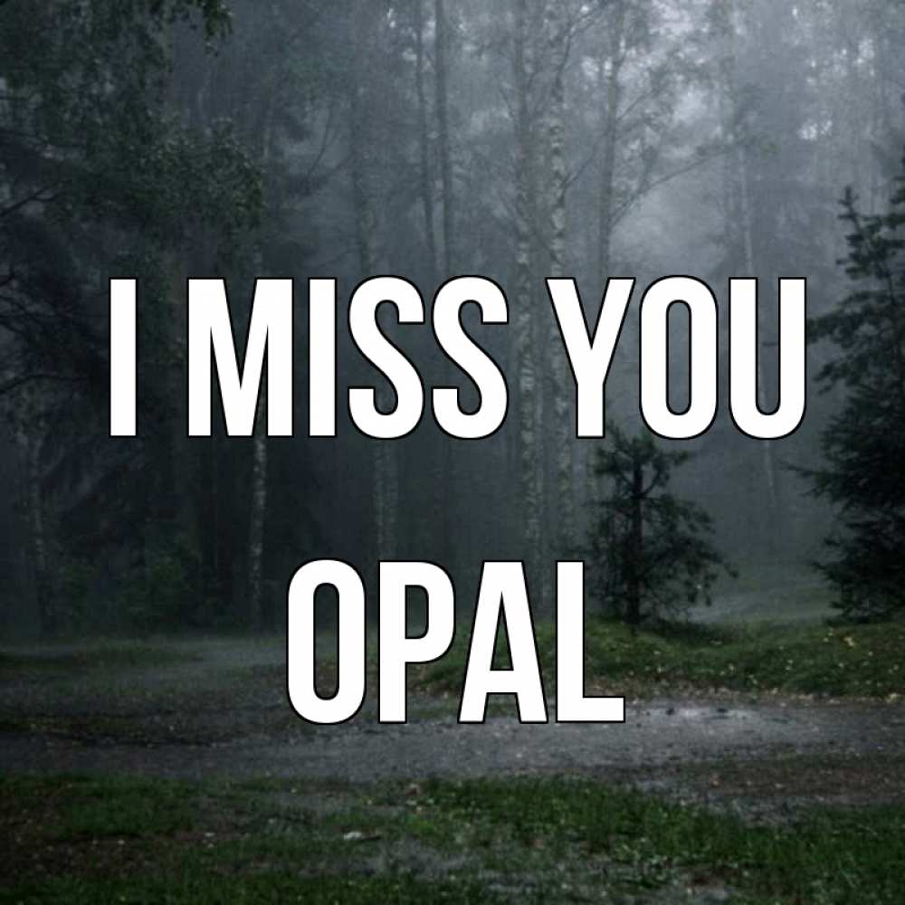 Greetings card с именем, Opal I miss you одна и плохо мне Greetings with text for free download 
