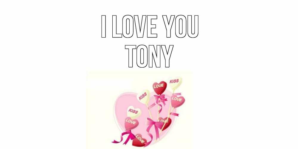 Greetings card с именем, Tony I love you сердце, леденцы Greetings with text for free download 