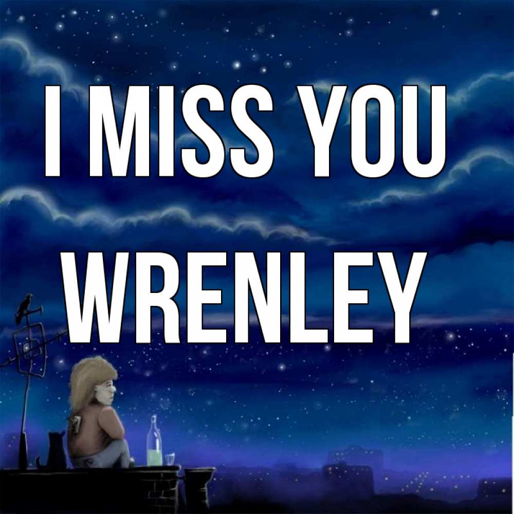 Greetings card с именем, Wrenley I miss you на крыше 1 Greetings with text for free download 