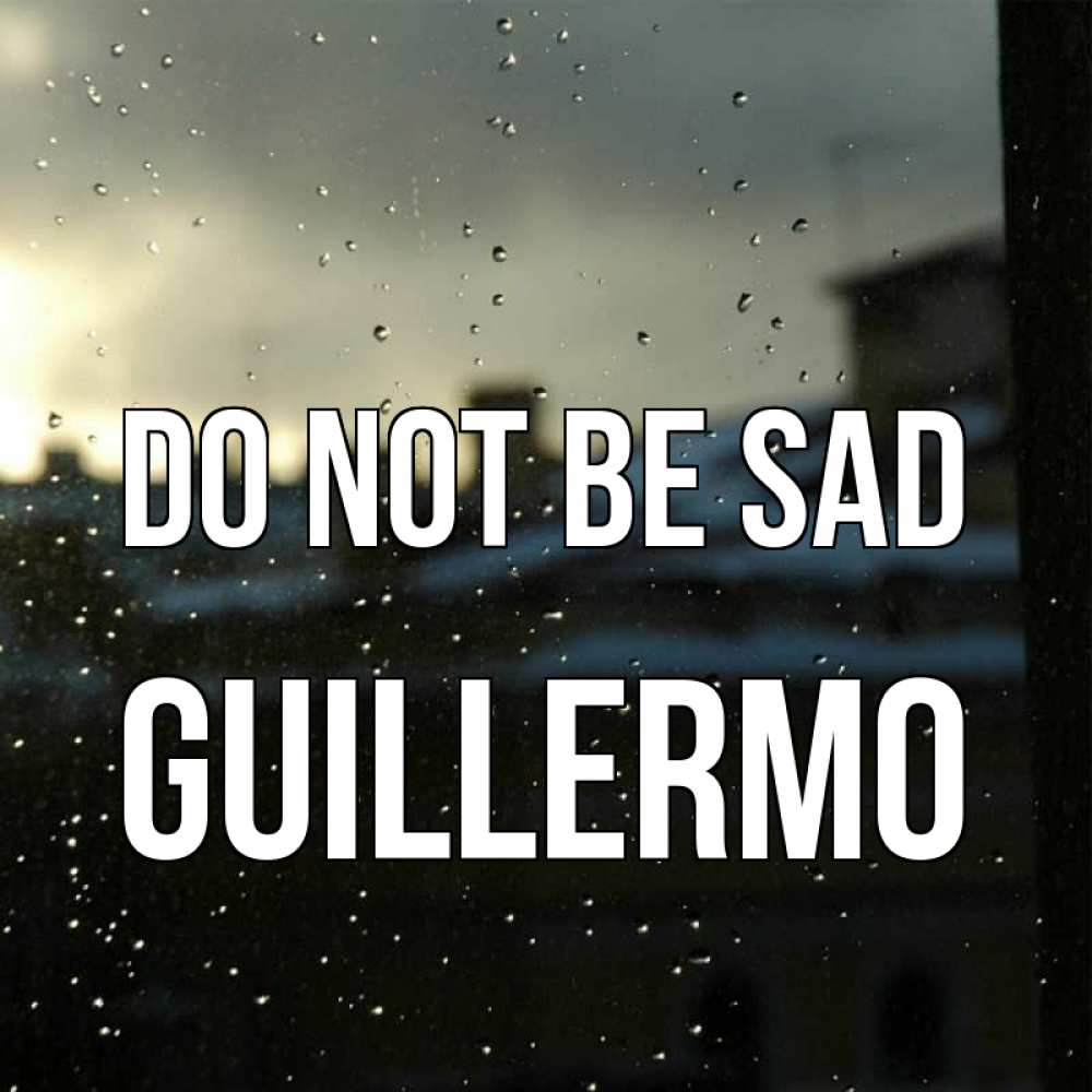 Greetings card с именем, Guillermo Do not be sad вид на крыши Greetings with text for free download 