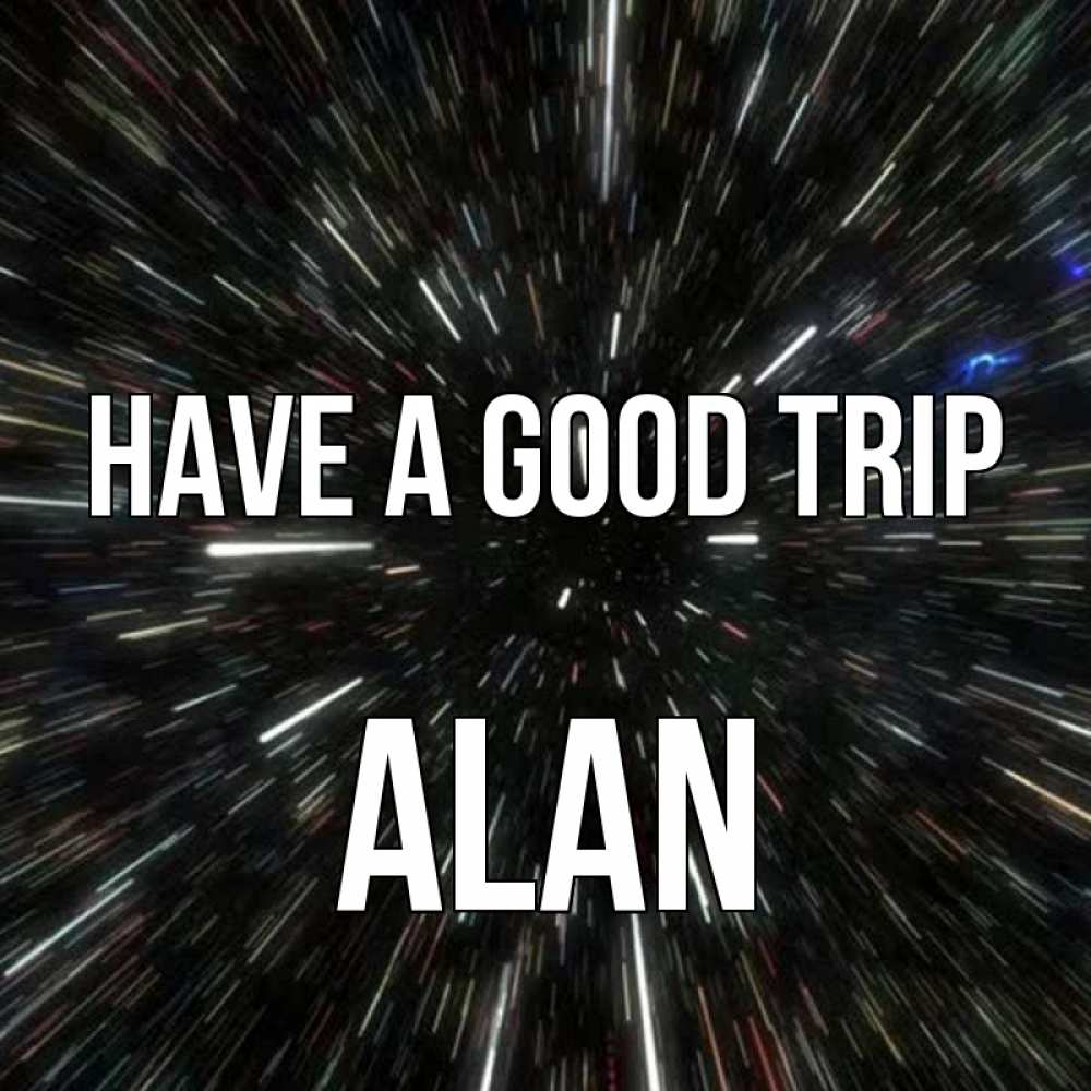 Greetings card с именем, Alan Have a good trip туннель Greetings with text for free download 
