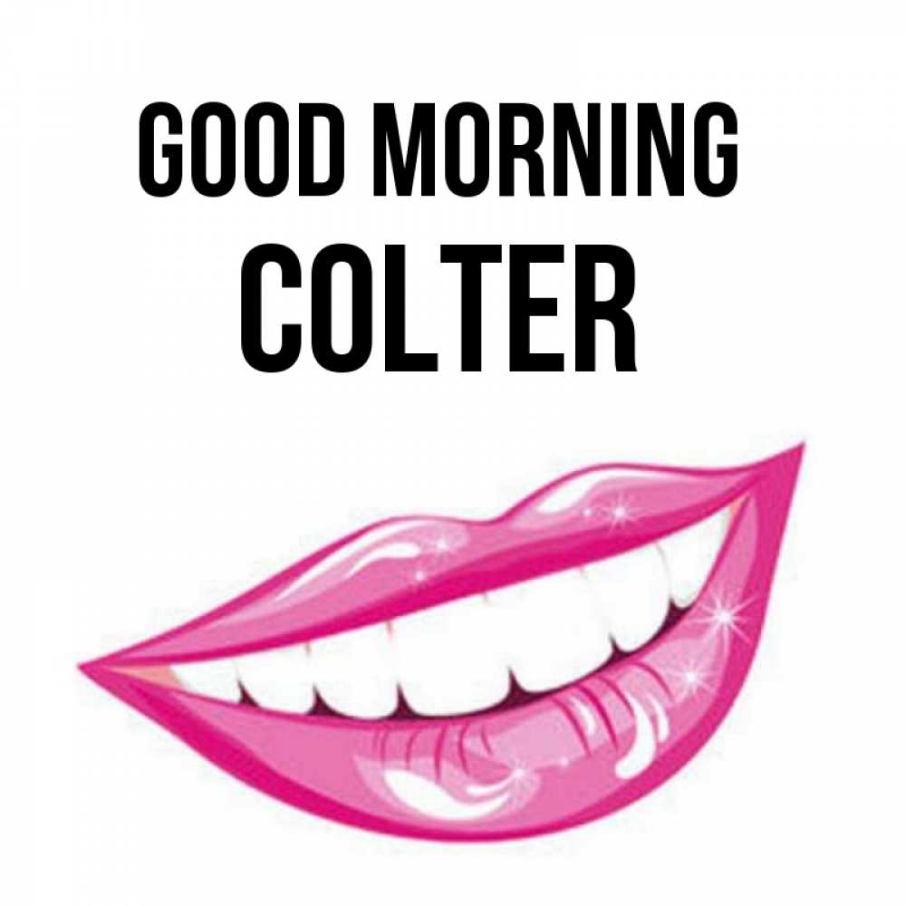 Greetings card с именем, Colter Good morning розовые губы и белые зубы Greetings with text for free download 