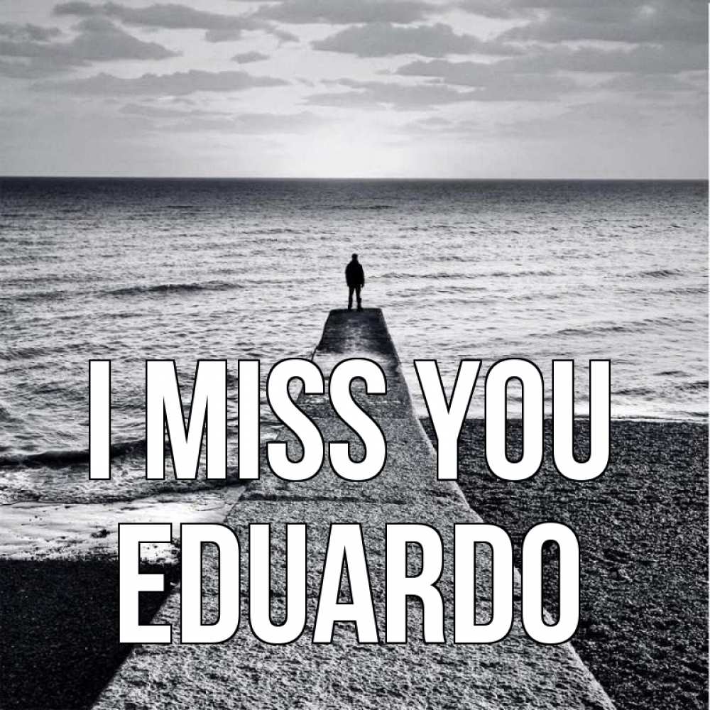 Greetings card с именем, Eduardo I miss you скучашки Greetings with text for free download 