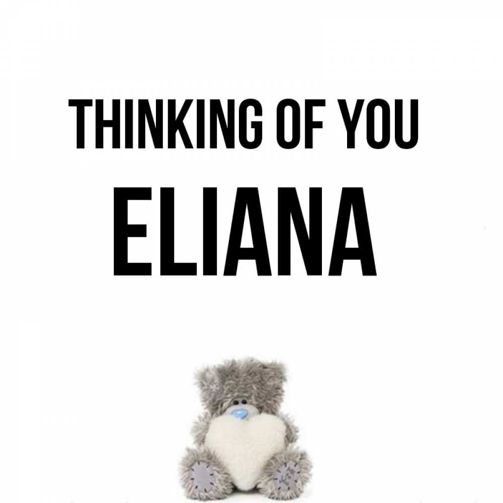 Greetings card с именем, Eliana Thinking of you тедди с сердечком для любимой Greetings with text for free download 