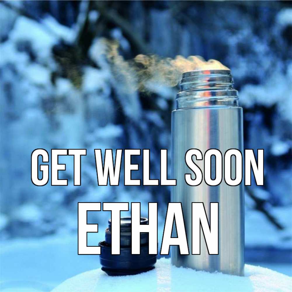 Greetings card с именем, Ethan Get well soon лечитесь не болейте Greetings with text for free download 