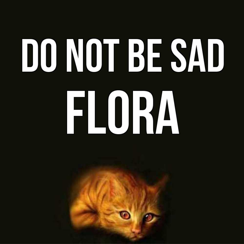 Greetings card с именем, Flora Do not be sad лежащий кот в темноте Greetings with text for free download 