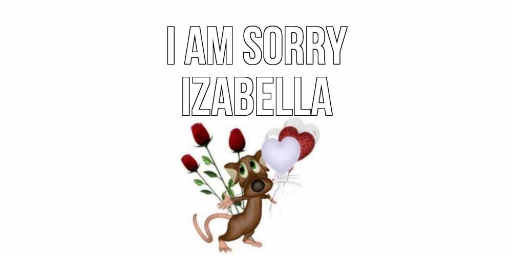 Greetings card с именем, Izabella I am sorry прости Greetings with text for free download 