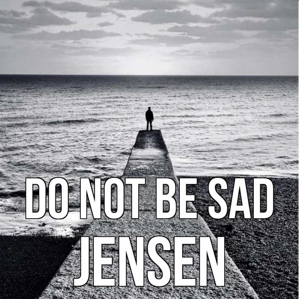 Greetings card с именем, Jensen Do not be sad море Greetings with text for free download 