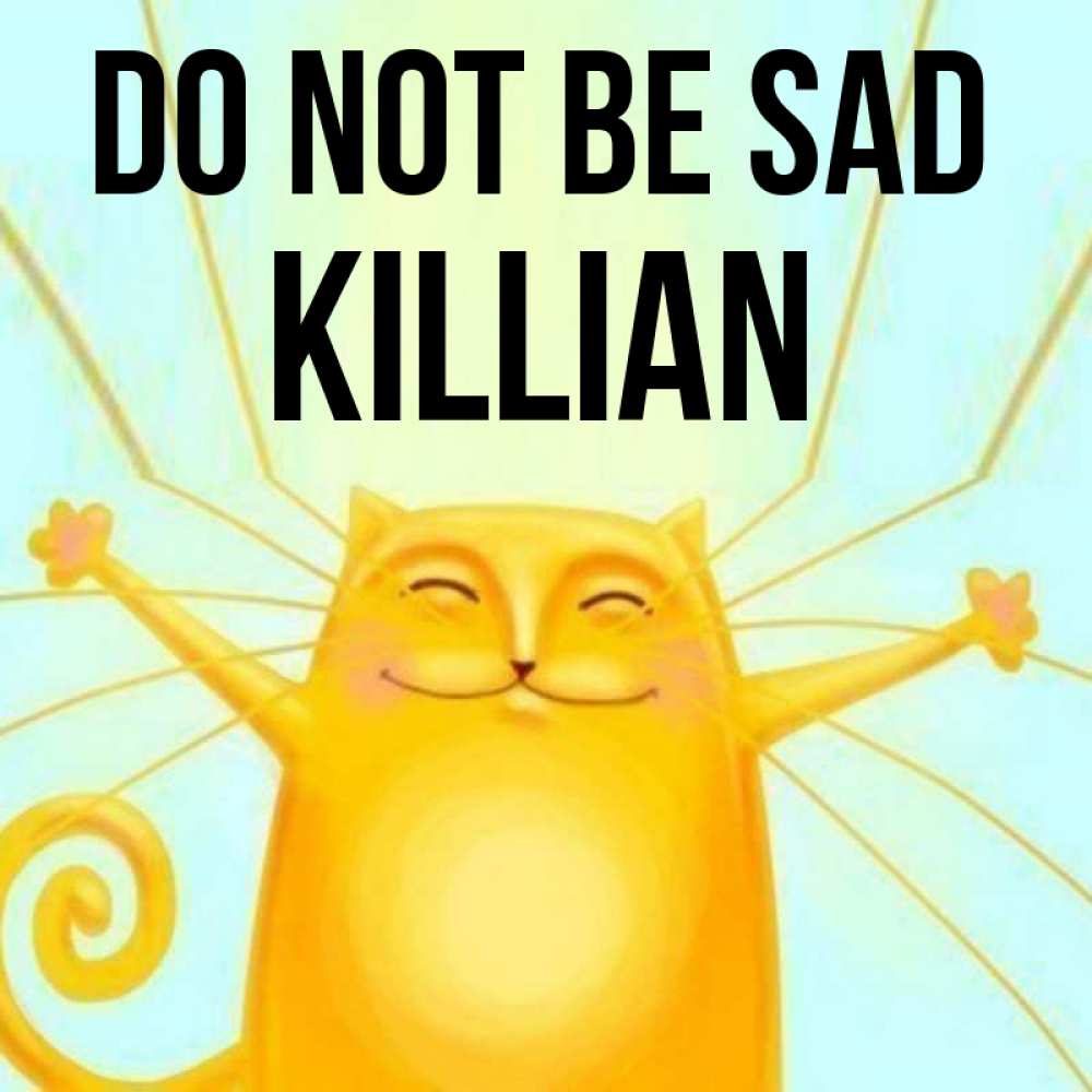 Greetings card с именем, Killian Do not be sad обнимашки усатые Greetings with text for free download 