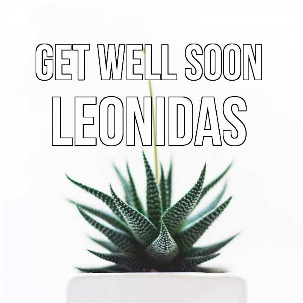 Greetings card с именем, Leonidas Get well soon короче это непонятная колючка Greetings with text for free download 