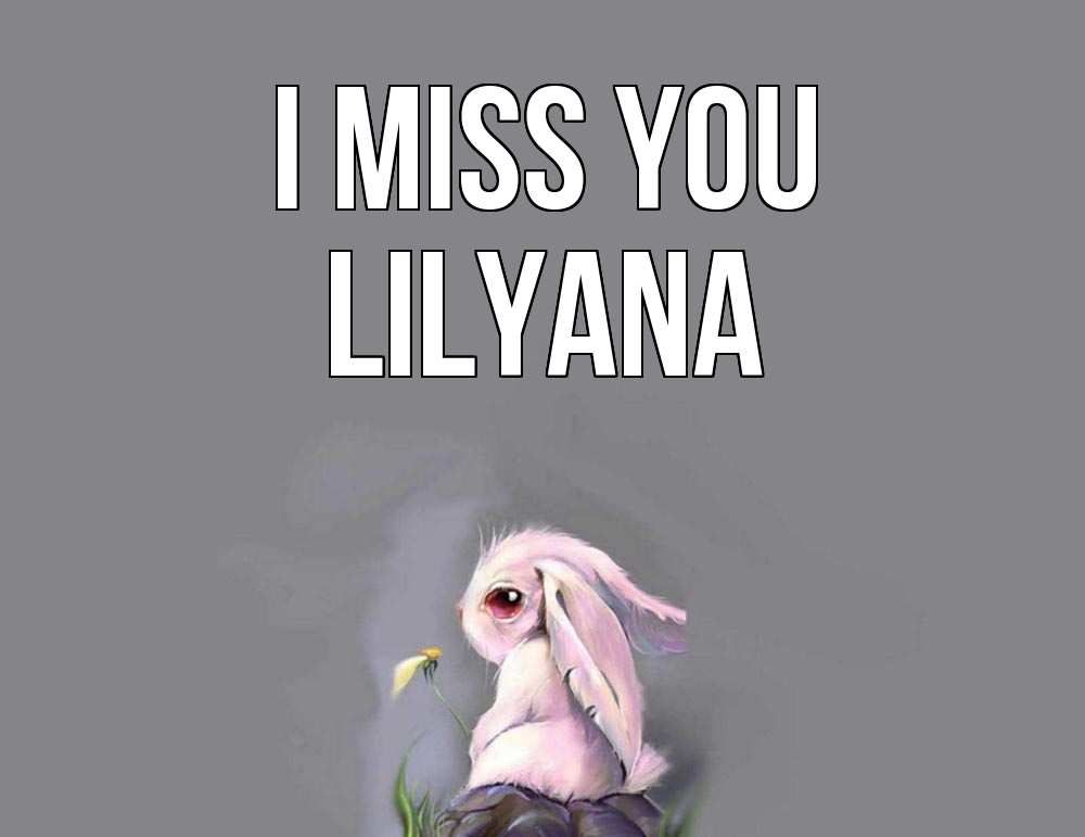 Greetings card с именем, Lilyana I miss you заяц Greetings with text for free download 