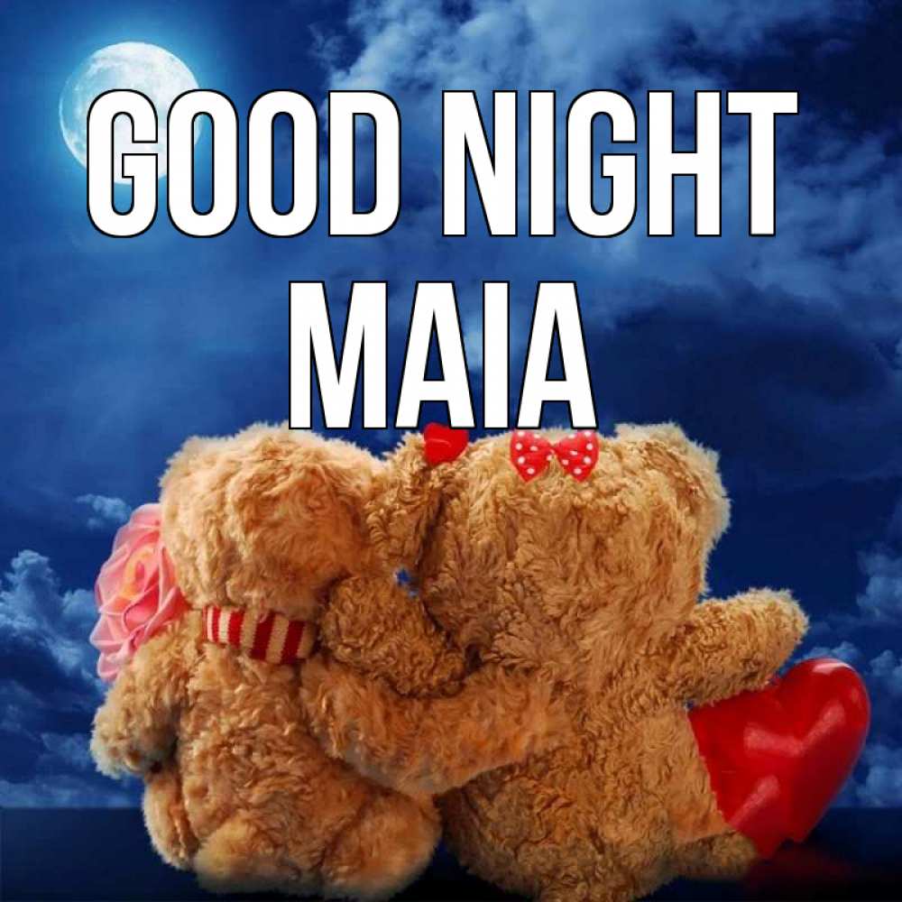Greetings card с именем, Maia Good night плюшевые Greetings with text for free download 