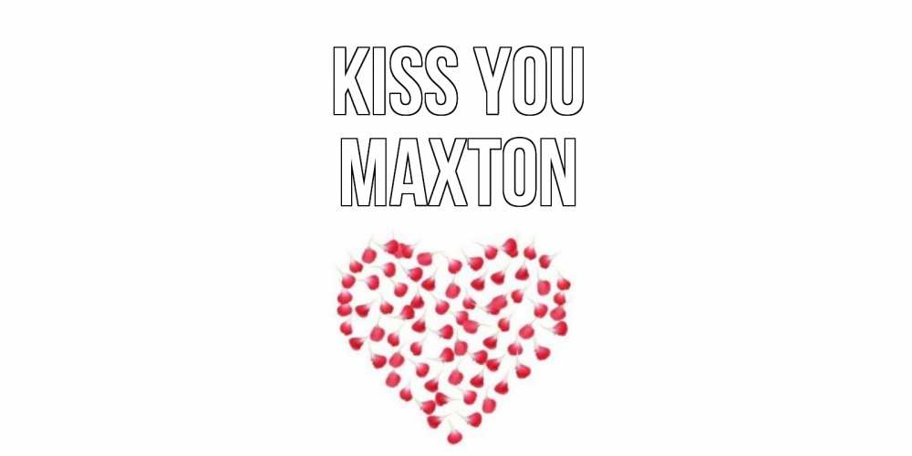 Greetings card с именем, Maxton Kiss you сердце Greetings with text for free download 