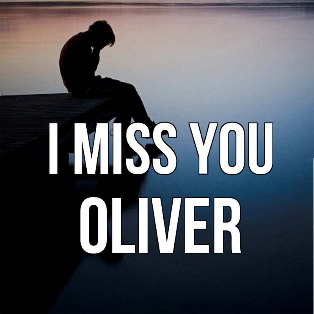 Greetings card с именем, Oliver I miss you печаль Greetings with text for free download 