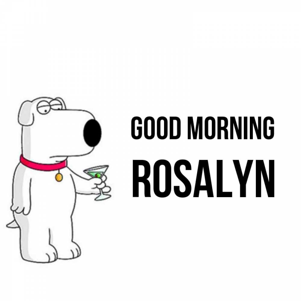 Greetings card с именем, Rosalyn Good morning герои мультфильмов белый пес Greetings with text for free download 