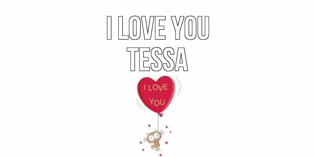 Greetings card с именем, Tessa I love you кот, сердце Greetings with text for free download 