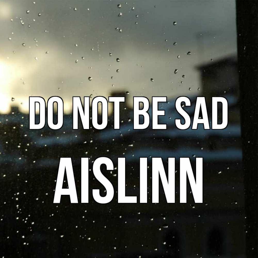 Greetings card с именем, Aislinn Do not be sad вид на крыши Greetings with text for free download 