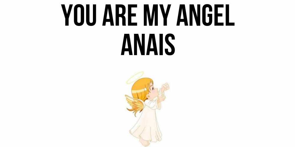 Greetings card с именем, Anais You are my angel ангел, девочка Greetings with text for free download 