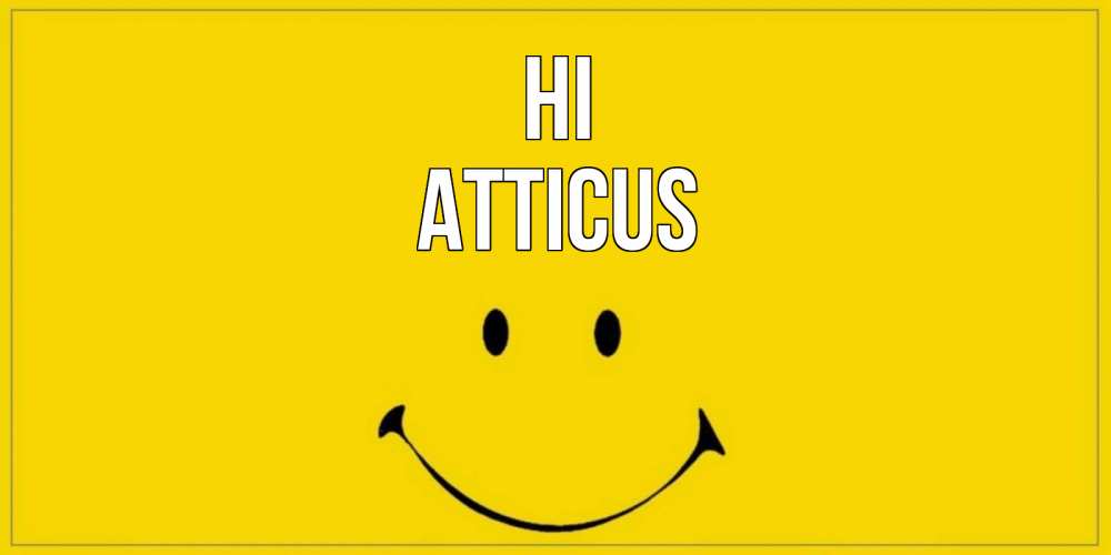 Greetings card с именем, Atticus Hi смайл Greetings with text for free download 
