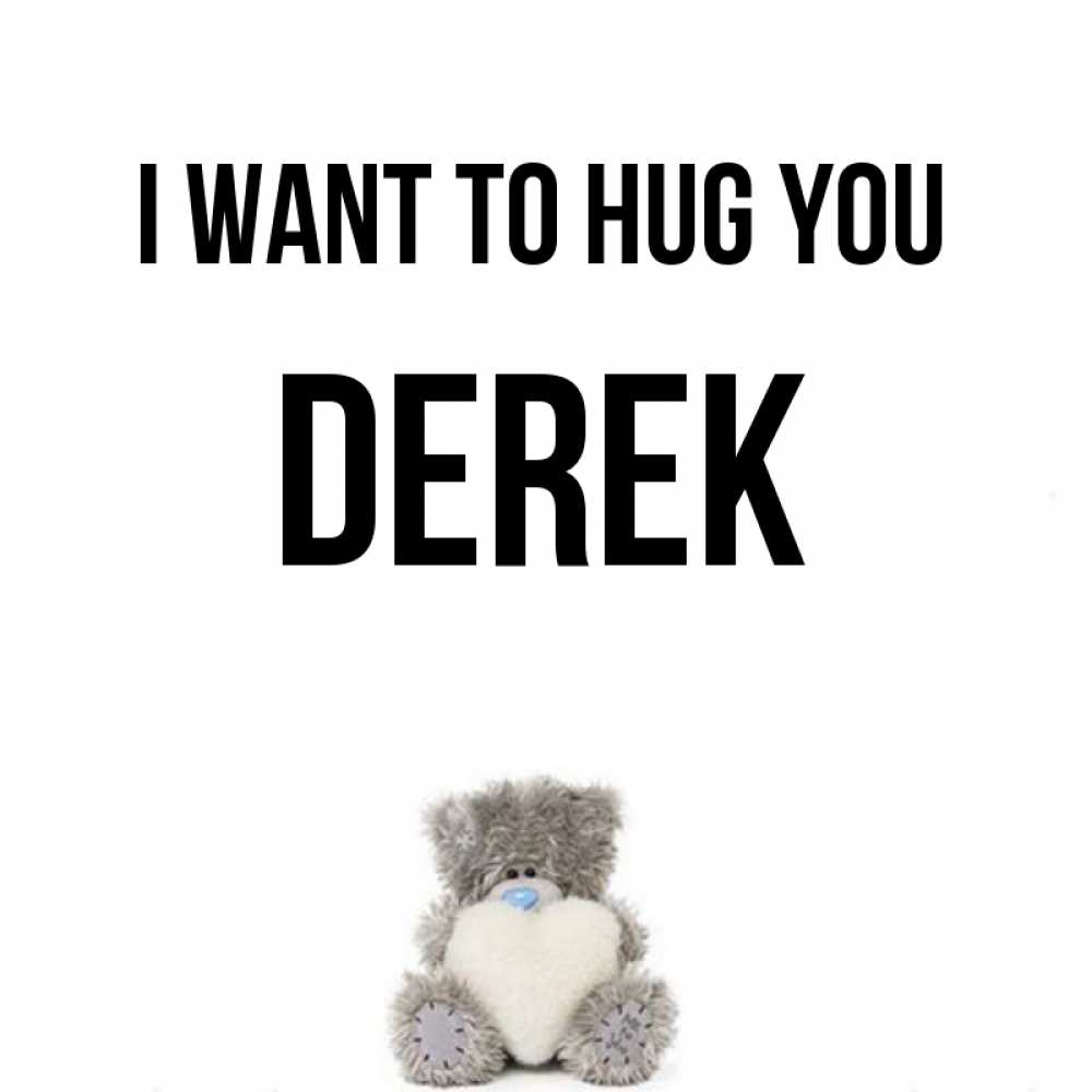 Greetings card с именем, Derek I want to hug you медвежонок с сердечком белого цвета Greetings with text for free download 