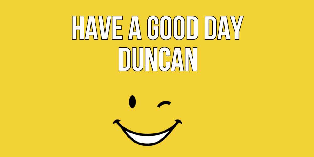 Greetings card с именем, Duncan Have a good day позитивного дня Greetings with text for free download 