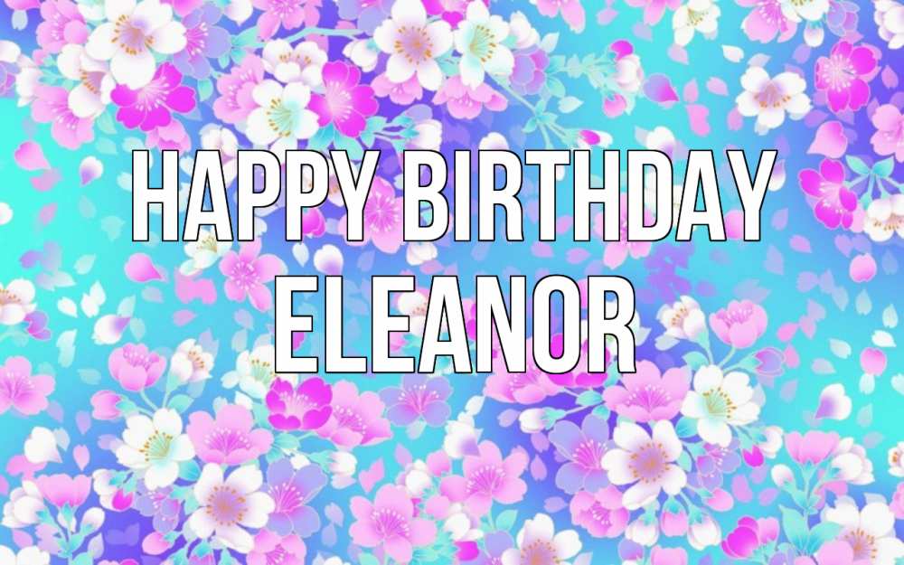 Greetings card с именем, Eleanor Happy Birthday открытка с заливкой Greetings with text for free download 