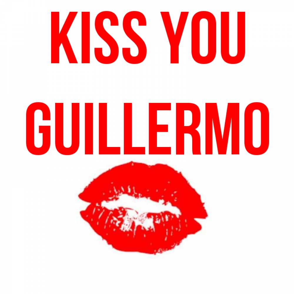 Greetings card с именем, Guillermo Kiss you помада и губы Greetings with text for free download 