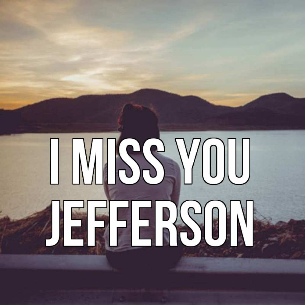 Greetings card с именем, Jefferson I miss you я уже соскучилась Greetings with text for free download 