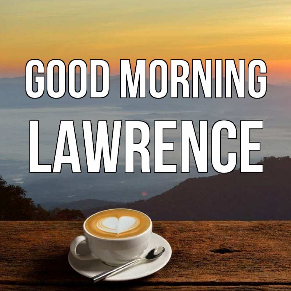 Greetings card с именем, Lawrence Good morning кофе на высоте Greetings with text for free download 