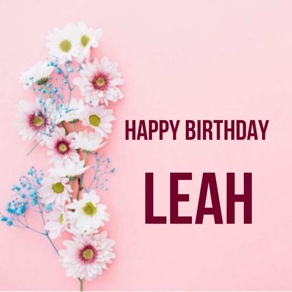 Greetings card с именем, Leah Happy Birthday Родная моя с днем рождения тебя картинка с цветами белыми и голубыми Greetings with text for free download 
