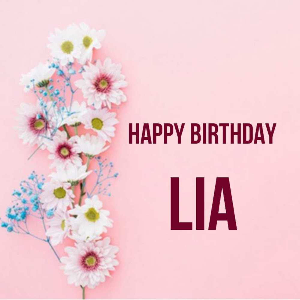 Greetings card с именем, Lia Happy Birthday Родная моя с днем рождения тебя картинка с цветами белыми и голубыми Greetings with text for free download 