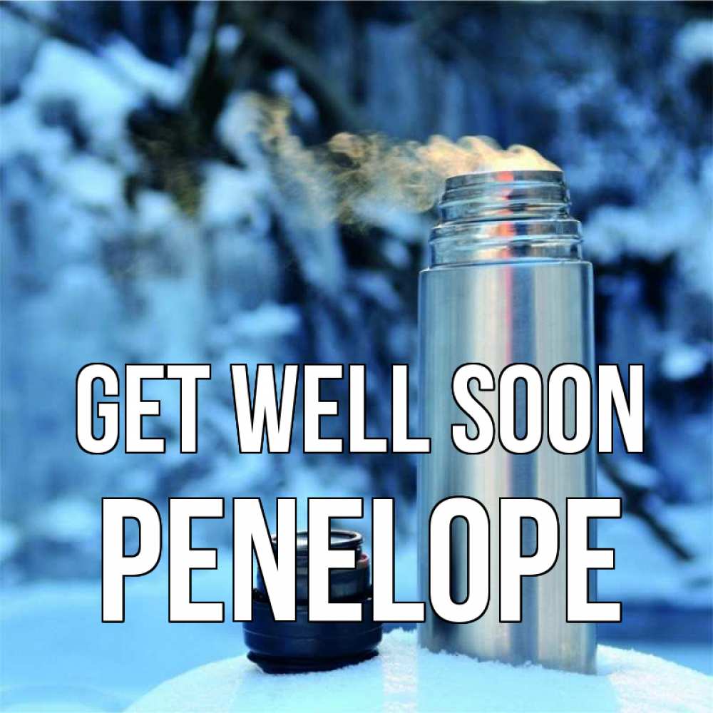 Greetings card с именем, Penelope Get well soon лечитесь не болейте Greetings with text for free download 