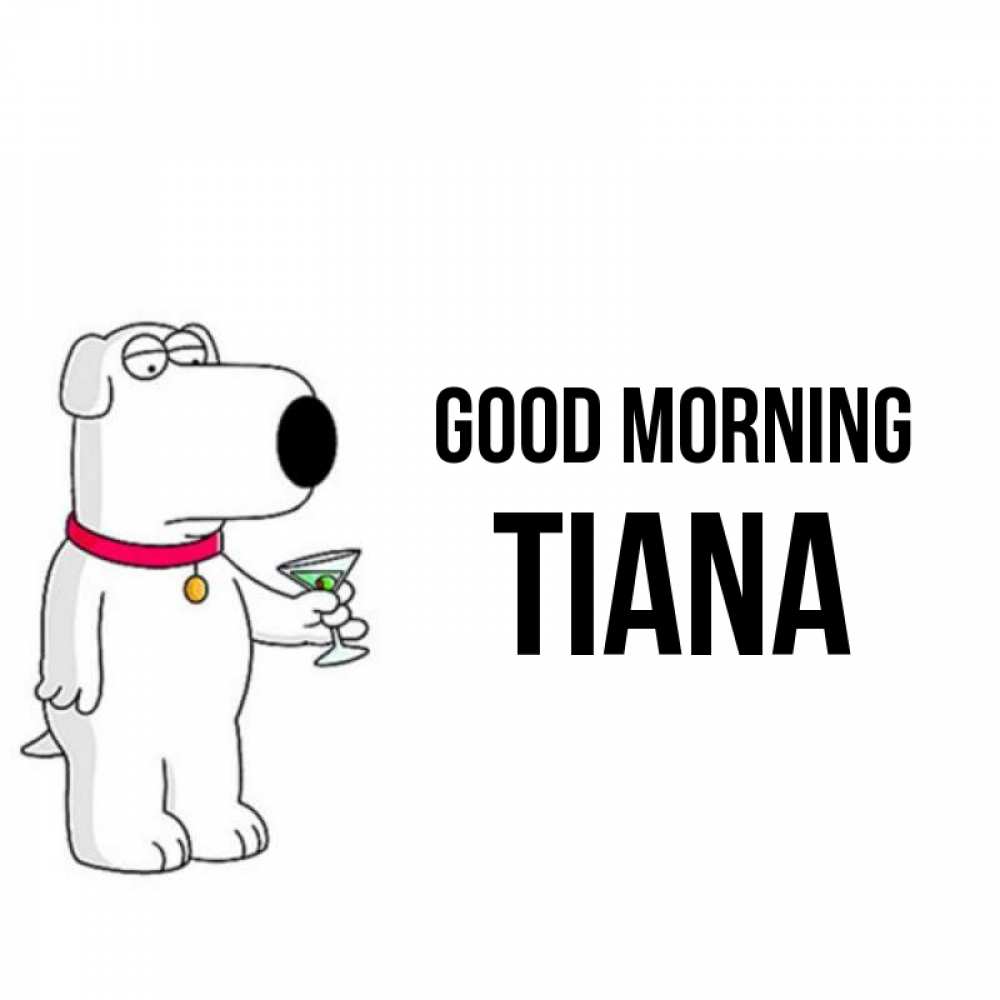 Greetings card с именем, Tiana Good morning герои мультфильмов белый пес Greetings with text for free download 
