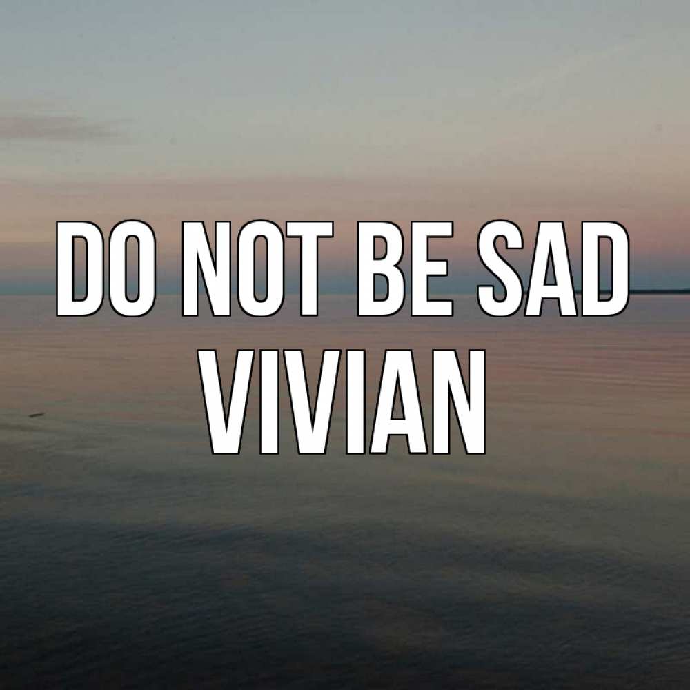 Greetings card с именем, Vivian Do not be sad водная гладь Greetings with text for free download 