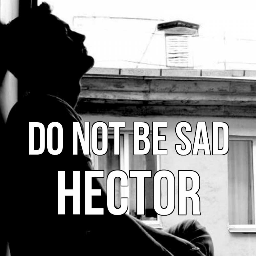 Greetings card с именем, Hector Do not be sad старый дом Greetings with text for free download 