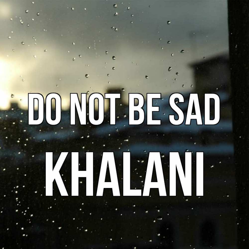Greetings card с именем, Khalani Do not be sad вид на крыши Greetings with text for free download 