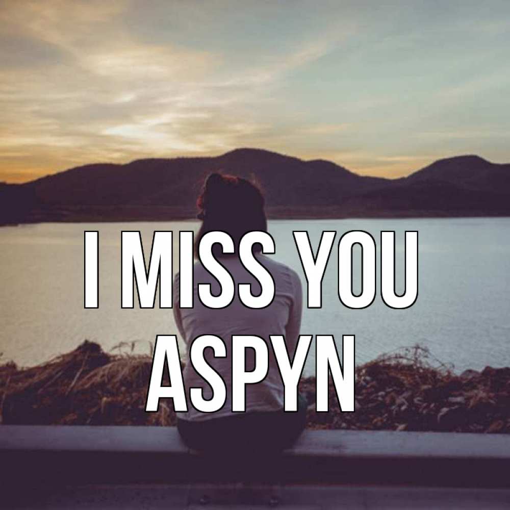 Greetings card с именем, Aspyn I miss you я уже соскучилась Greetings with text for free download 