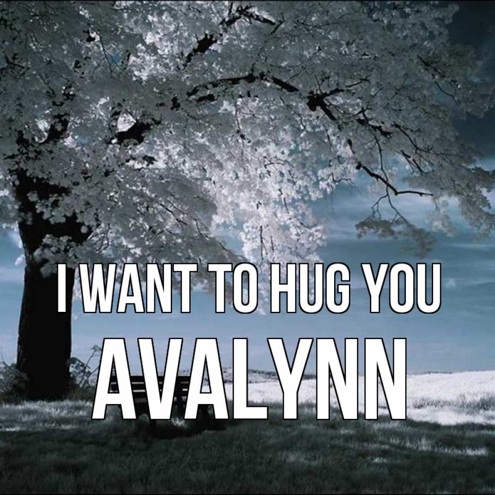 Greetings card с именем, Avalynn I want to hug you дерево Greetings with text for free download 