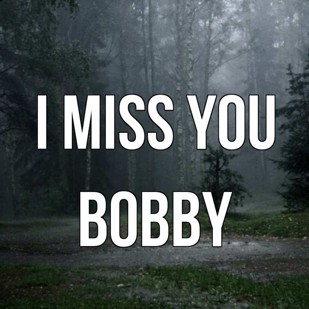 Greetings card с именем, Bobby I miss you одна и плохо мне Greetings with text for free download 