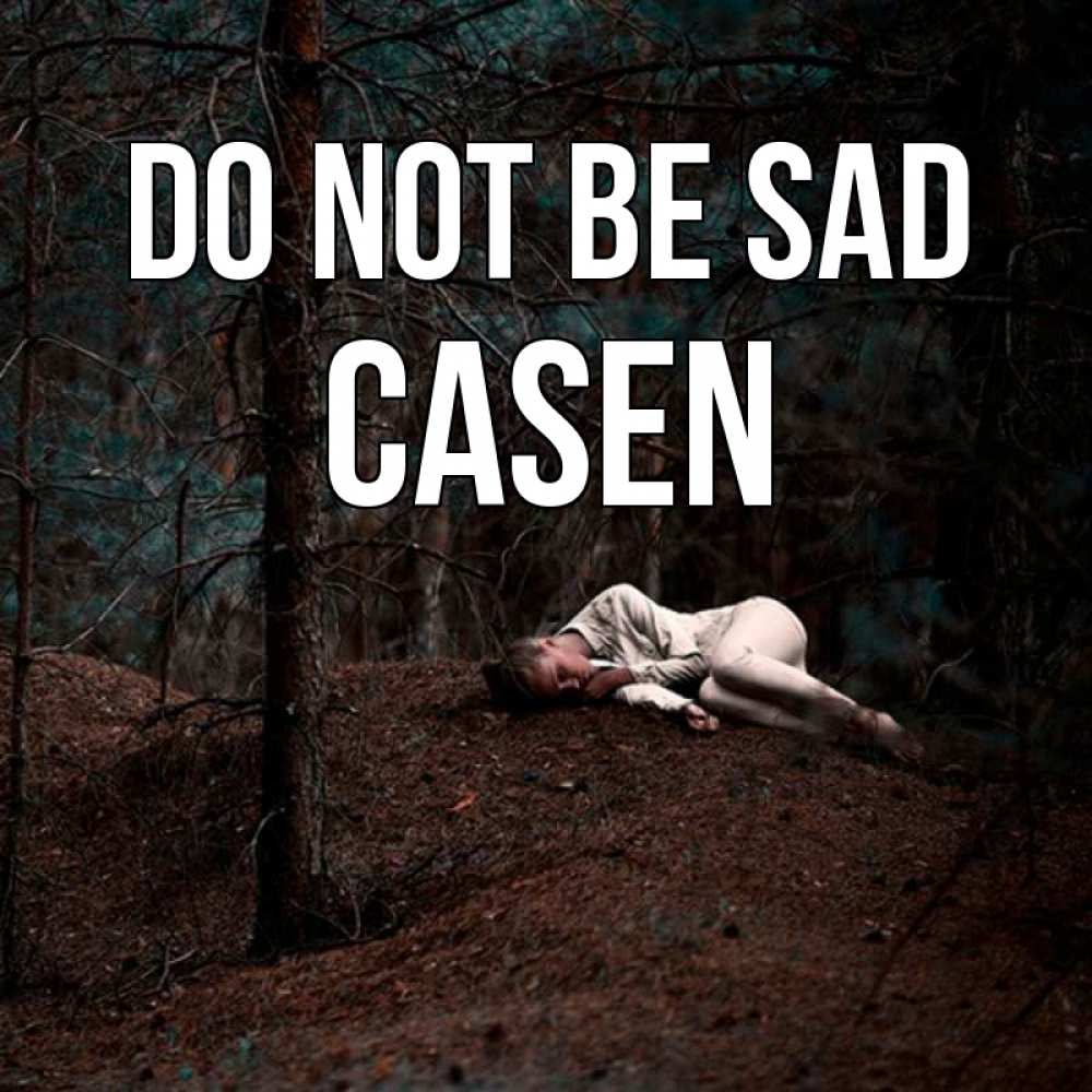 Greetings card с именем, Casen Do not be sad лес Greetings with text for free download 