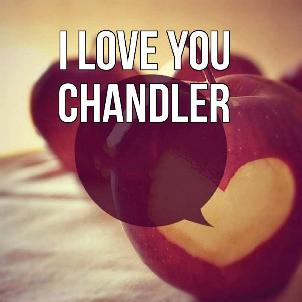 Greetings card с именем, Chandler I love you вырезалки из яблок Greetings with text for free download 