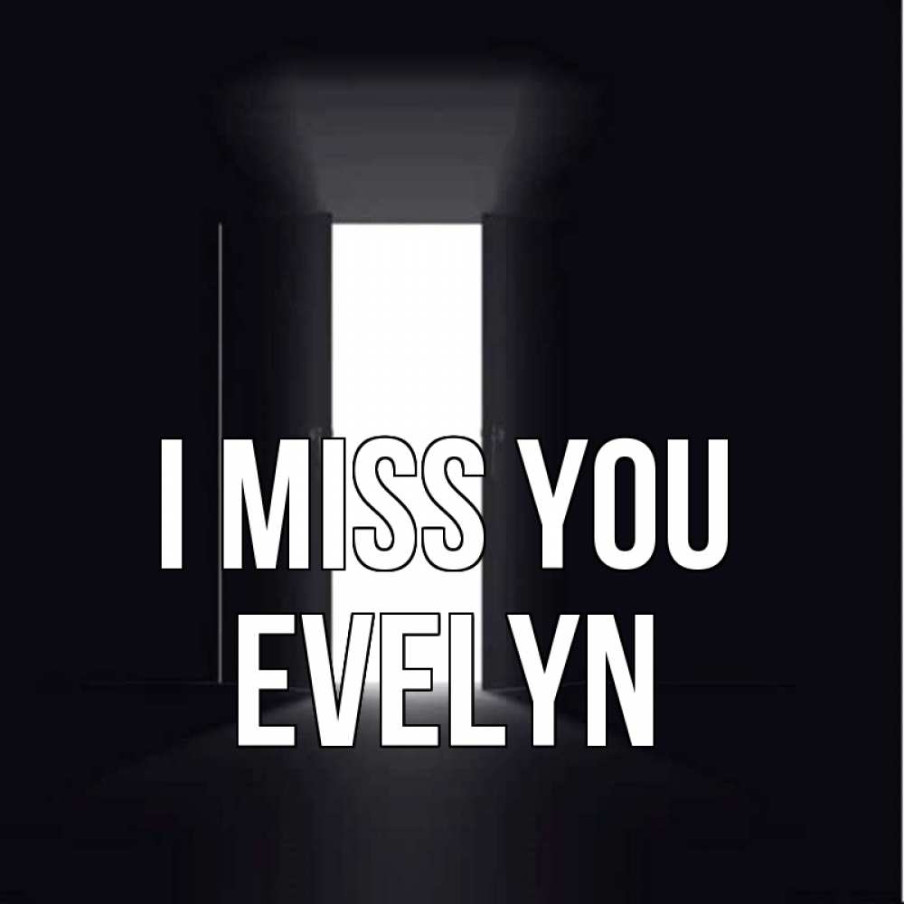 Greetings card с именем, Evelyn I miss you дверь и свет Greetings with text for free download 