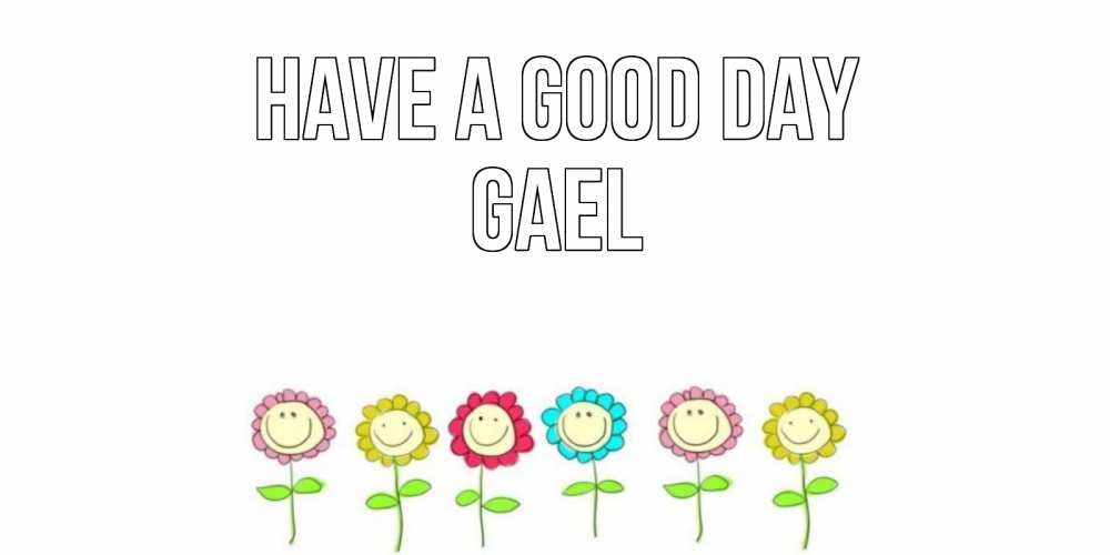 Greetings card с именем, Gael Have a good day открытка на каждый день позитивного дня Greetings with text for free download 