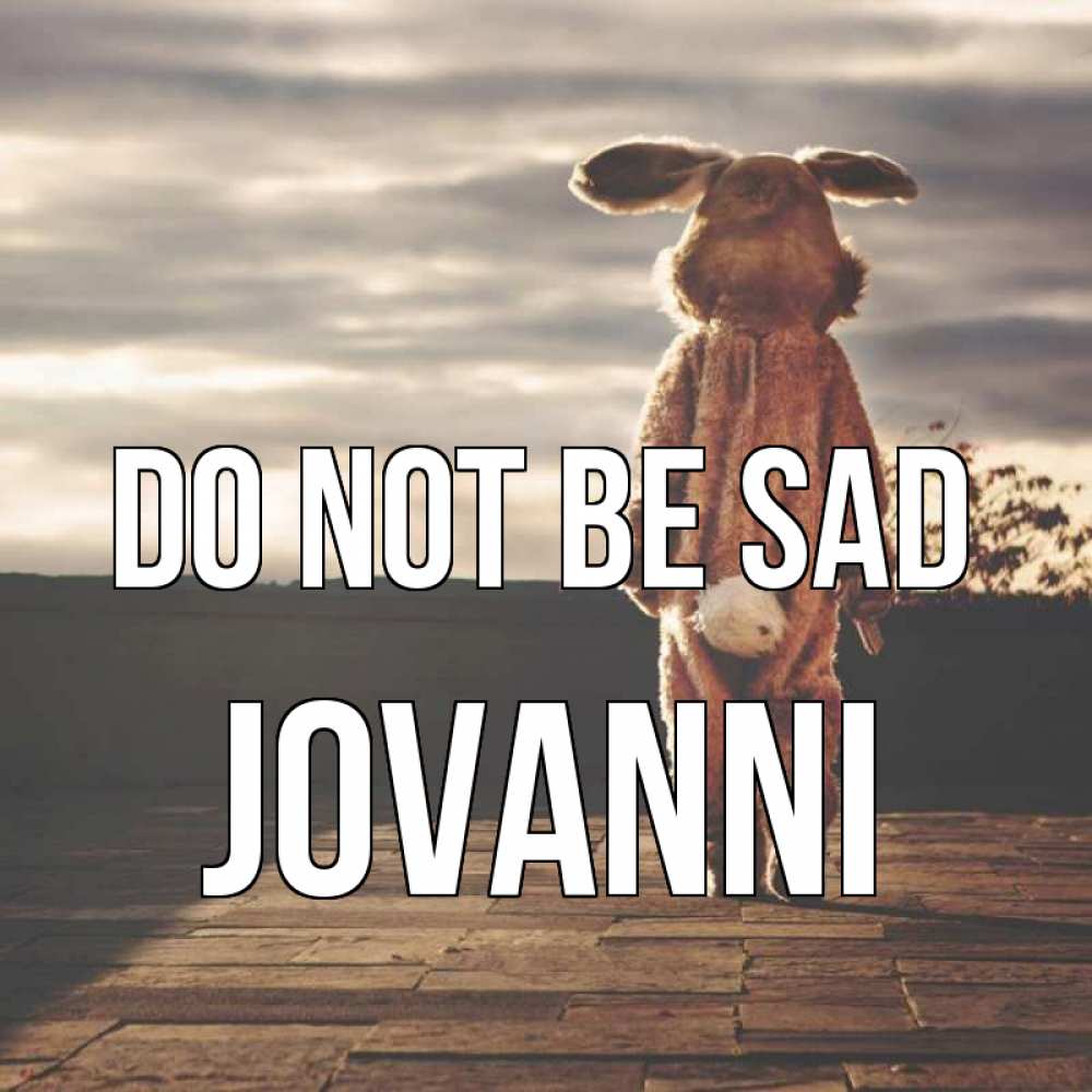 Greetings card с именем, Jovanni Do not be sad со спины Greetings with text for free download 
