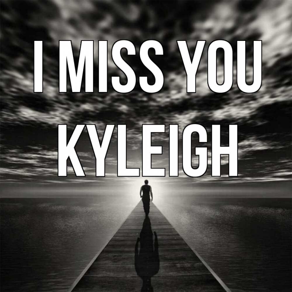 Greetings card с именем, Kyleigh I miss you к тебе Greetings with text for free download 