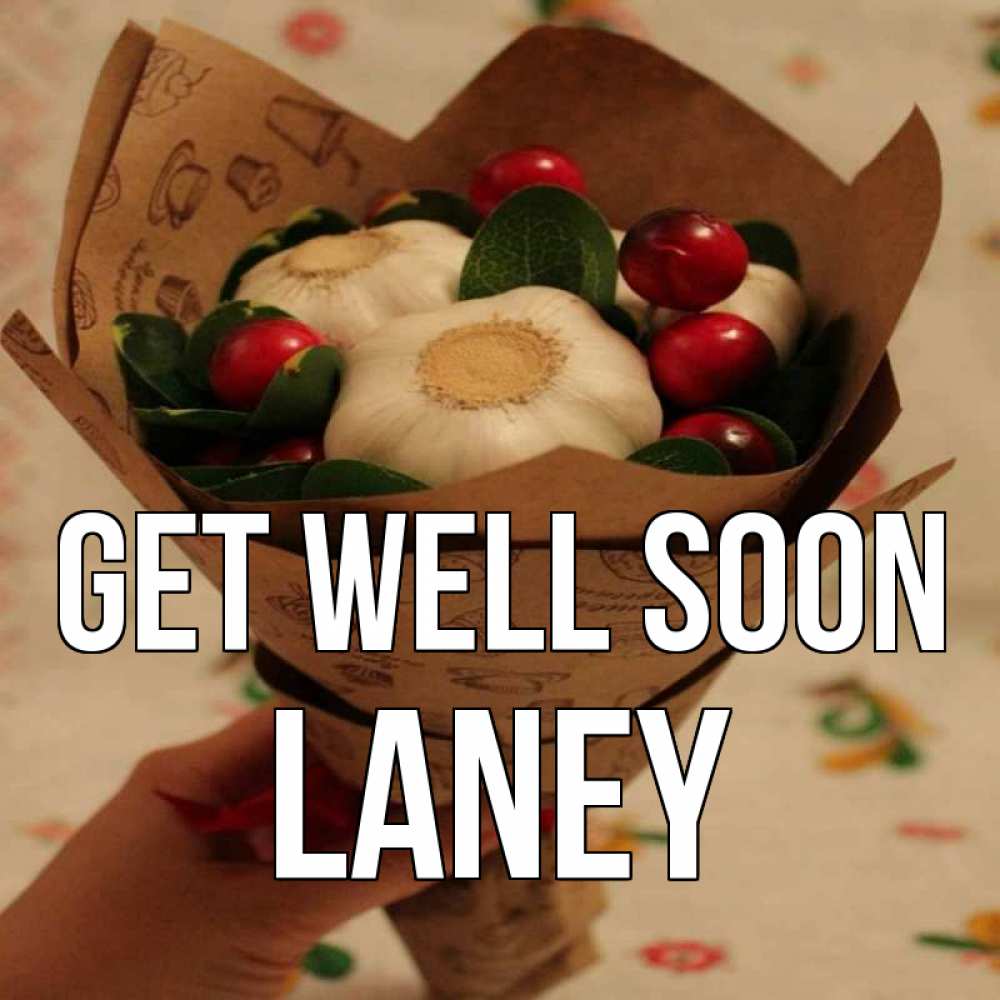 Greetings card с именем, Laney Get well soon букет из фитонцидов и витамина c Greetings with text for free download 