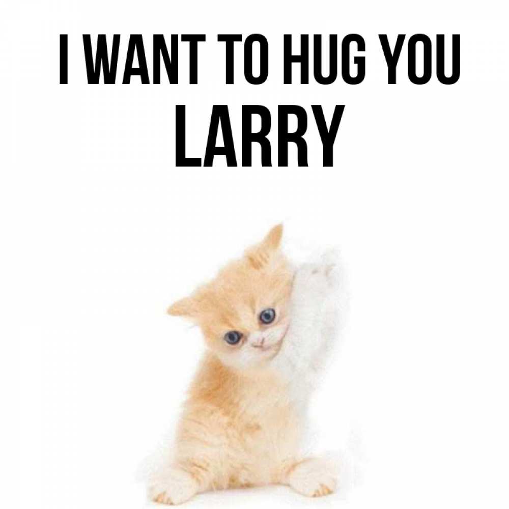 Greetings card с именем, Larry I want to hug you я хочу очень скорее обнимаешек Greetings with text for free download 
