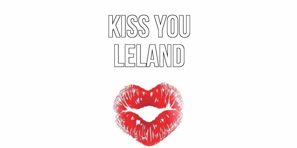 Greetings card с именем, Leland Kiss you поцелуй Greetings with text for free download 